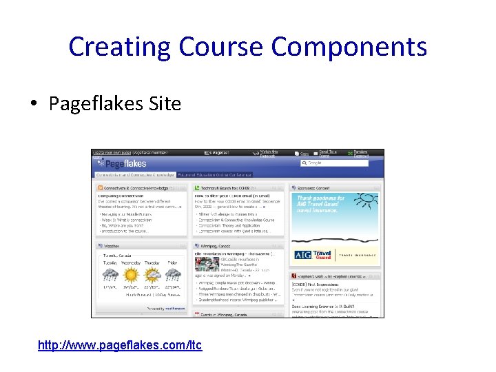 Creating Course Components • Pageflakes Site http: //www. pageflakes. com/ltc 