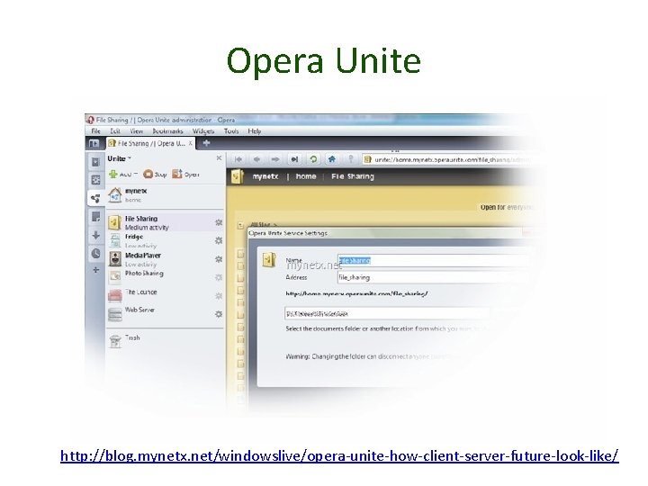 Opera Unite http: //blog. mynetx. net/windowslive/opera-unite-how-client-server-future-look-like/ 