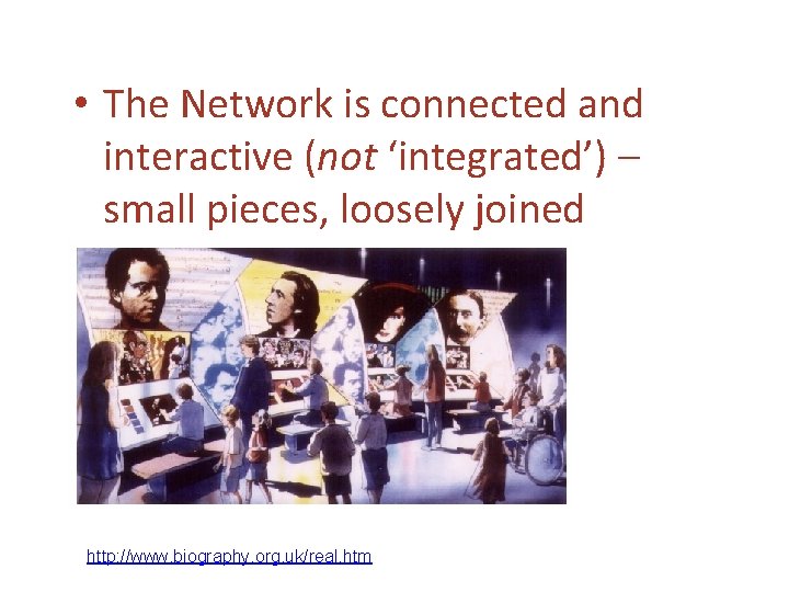  • The Network is connected and interactive (not ‘integrated’) – small pieces, loosely