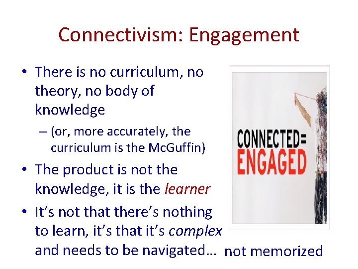 Connectivism: Engagement • There is no curriculum, no theory, no body of knowledge –