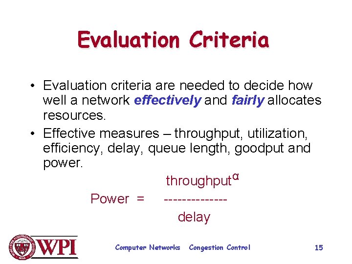 Evaluation Criteria • Evaluation criteria are needed to decide how well a network effectively