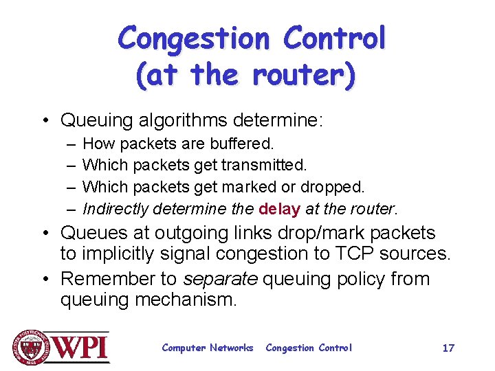 Congestion Control (at the router) • Queuing algorithms determine: – – How packets are