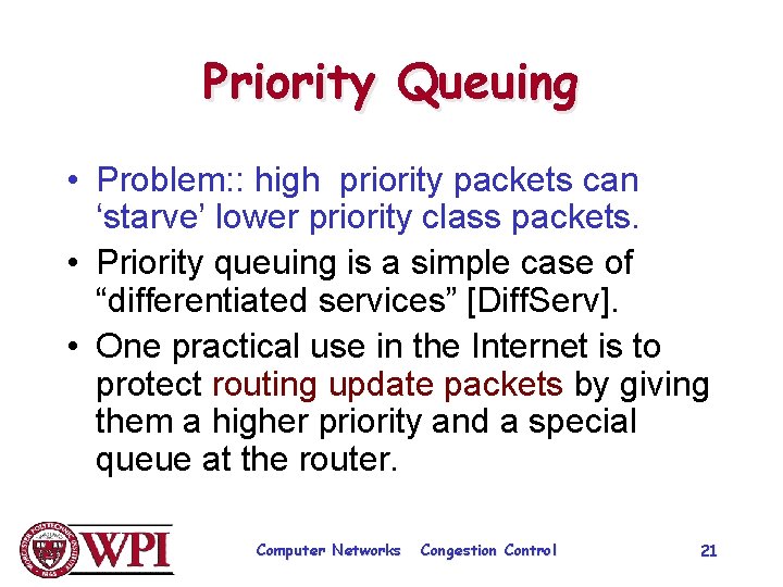 Priority Queuing • Problem: : high priority packets can ‘starve’ lower priority class packets.