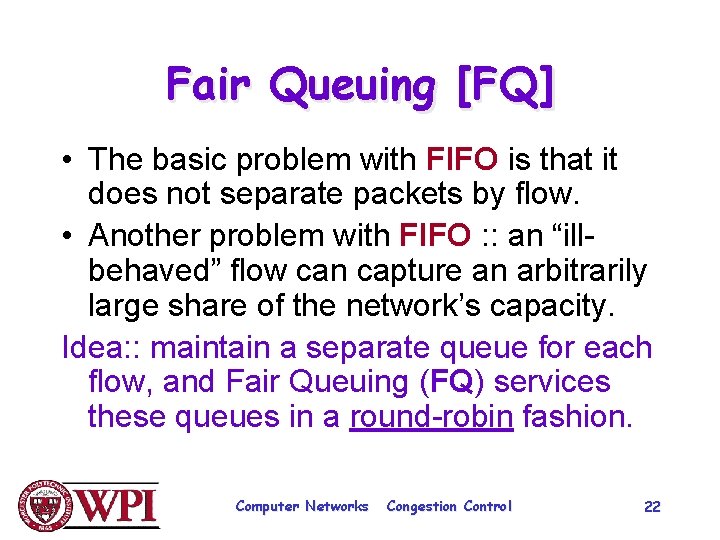 Fair Queuing [FQ] • The basic problem with FIFO is that it does not