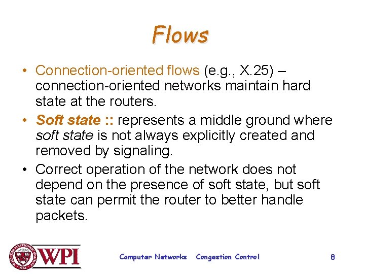 Flows • Connection-oriented flows (e. g. , X. 25) – connection-oriented networks maintain hard