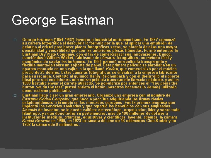 George Eastman � � George Eastman (1854 -1932) Inventor e industrial norteamericano. En 1877