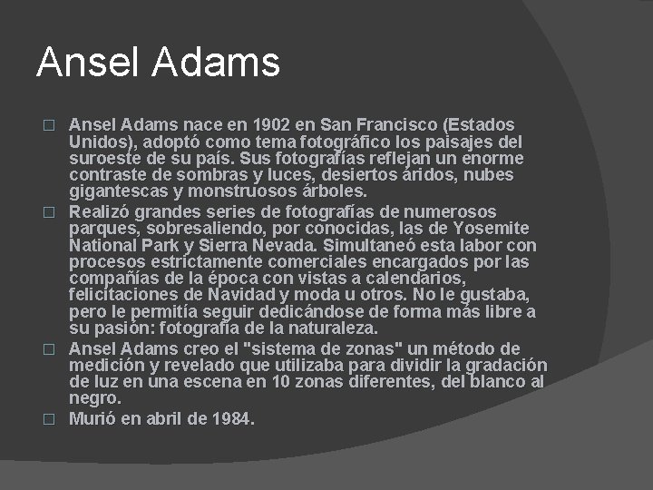 Ansel Adams nace en 1902 en San Francisco (Estados Unidos), adoptó como tema fotográfico Ansel Adams nace en 1902 en San Francisco (Estados Unidos), adoptó como tema fotográfico