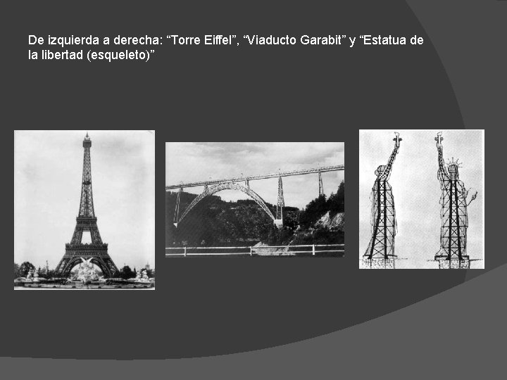 De izquierda a derecha: “Torre Eiffel”, “Viaducto Garabit” y “Estatua de la libertad (esqueleto)”