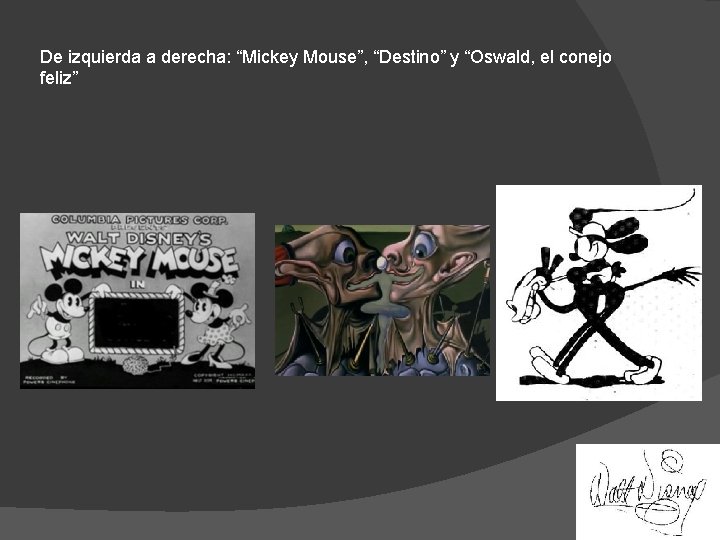 De izquierda a derecha: “Mickey Mouse”, “Destino” y “Oswald, el conejo feliz” 