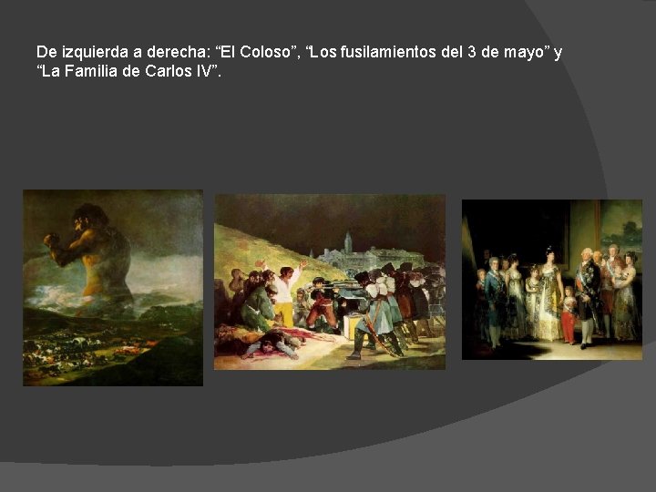 De izquierda a derecha: “El Coloso”, “Los fusilamientos del 3 de mayo” y “La