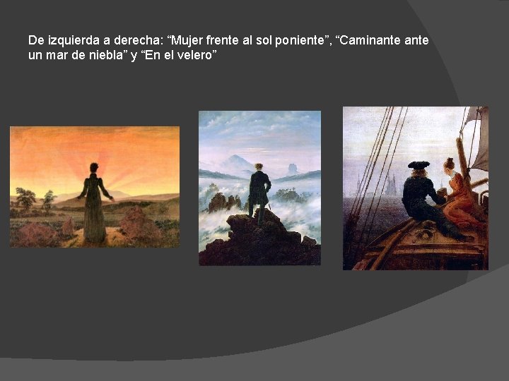 De izquierda a derecha: “Mujer frente al sol poniente”, “Caminante un mar de niebla”