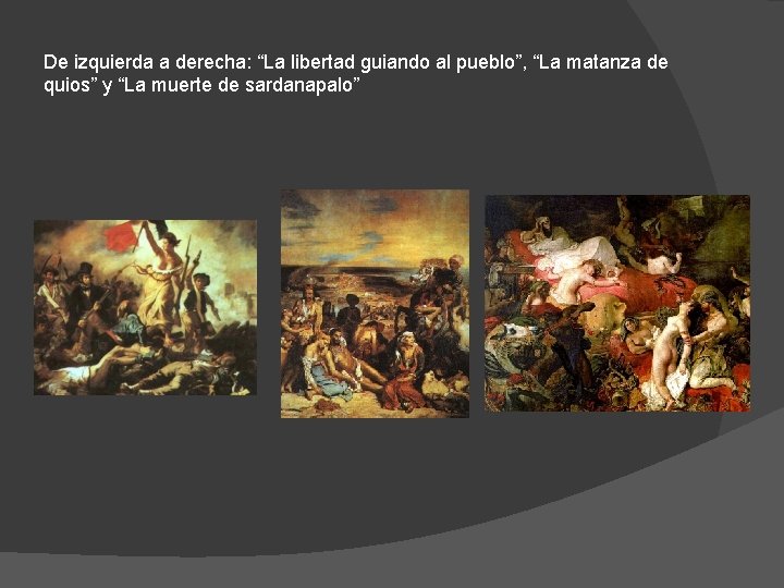 De izquierda a derecha: “La libertad guiando al pueblo”, “La matanza de quios” y De izquierda a derecha: “La libertad guiando al pueblo”, “La matanza de quios” y