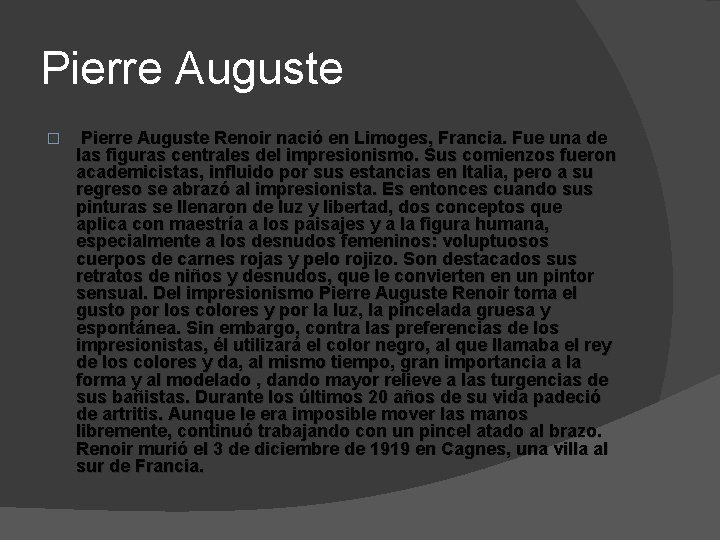 Pierre Auguste � Pierre Auguste Renoir nació en Limoges, Francia. Fue una de las