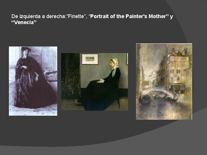 De izquierda a derecha: ”Finette”, “Portrait of the Painter's Mother” y “Venecia” De izquierda a derecha: ”Finette”, “Portrait of the Painter's Mother” y “Venecia”