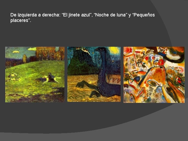 De izquierda a derecha: “El jinete azul”, “Noche de luna” y “Pequeños placeres”. 