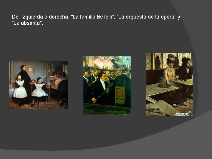 De izquierda a derecha: “La familia Bellelli”, “La orquesta de la ópera” y “La De izquierda a derecha: “La familia Bellelli”, “La orquesta de la ópera” y “La