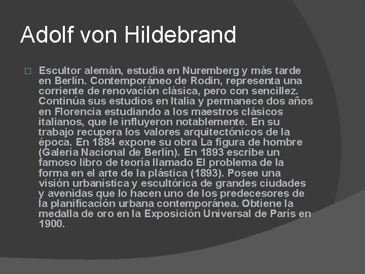 Adolf von Hildebrand � Escultor alemán, estudia en Nuremberg y más tarde en Berlín.