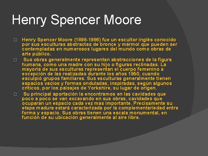 Henry Spencer Moore (1898 -1986) fue un escultor inglés conocido por sus esculturas abstractas