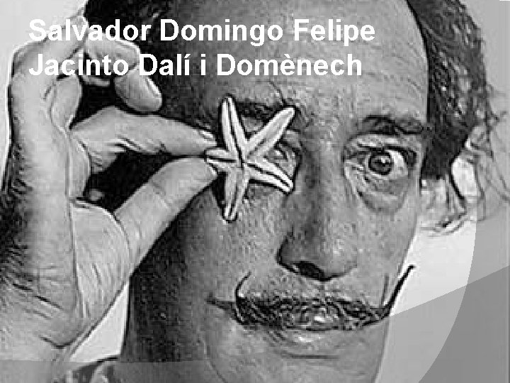 Salvador Domingo Felipe Jacinto Dalí i Domènech 