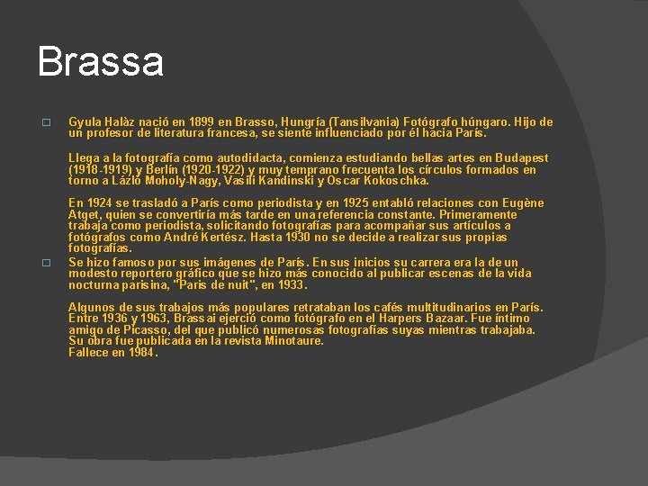 Brassa � Gyula Halàz nació en 1899 en Brasso, Hungría (Tansilvania) Fotógrafo húngaro. Hijo Brassa � Gyula Halàz nació en 1899 en Brasso, Hungría (Tansilvania) Fotógrafo húngaro. Hijo