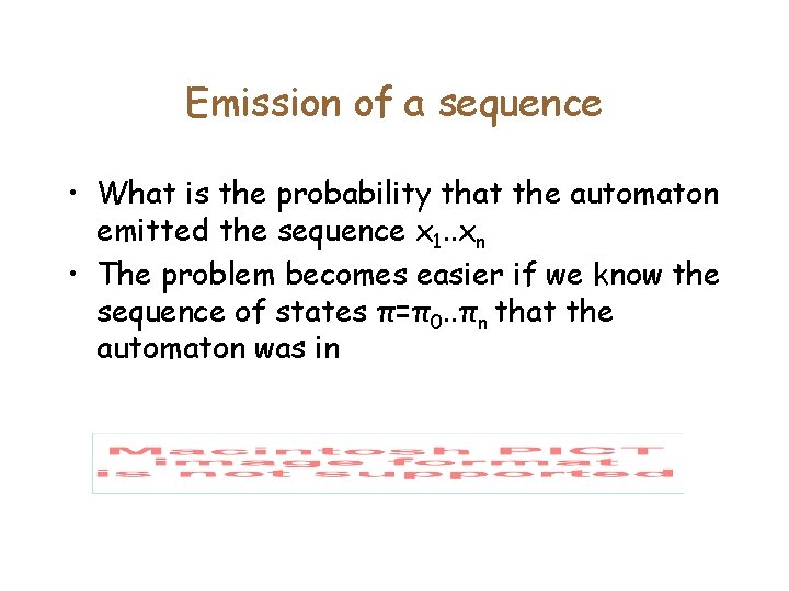 Emission of a sequence • What is the probability that the automaton emitted the