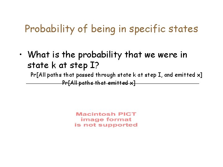 Probability of being in specific states • What is the probability that we were