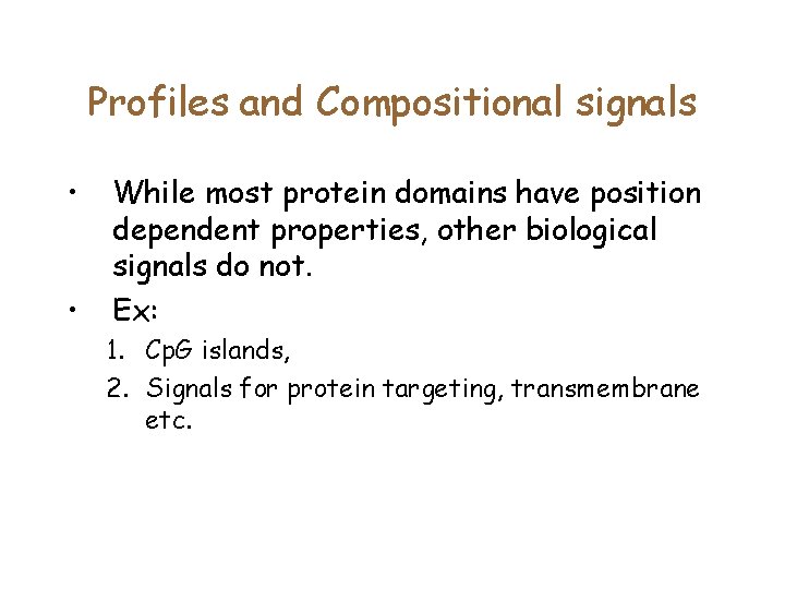 Profiles and Compositional signals • • While most protein domains have position dependent properties,