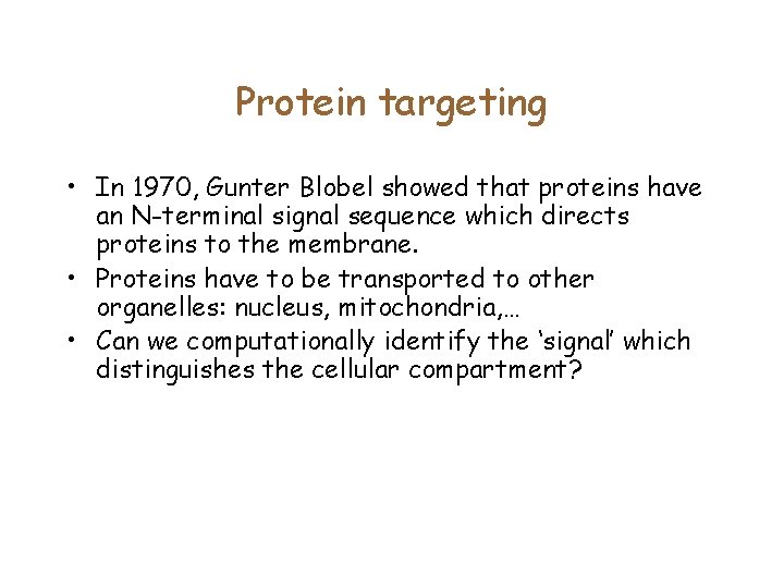 Protein targeting • In 1970, Gunter Blobel showed that proteins have an N-terminal signal