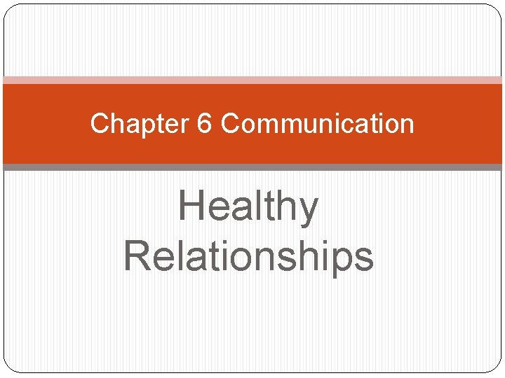 Chapter 6 Communication Healthy Relationships 