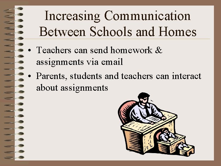 Increasing Communication Between Schools and Homes • Teachers can send homework & assignments via