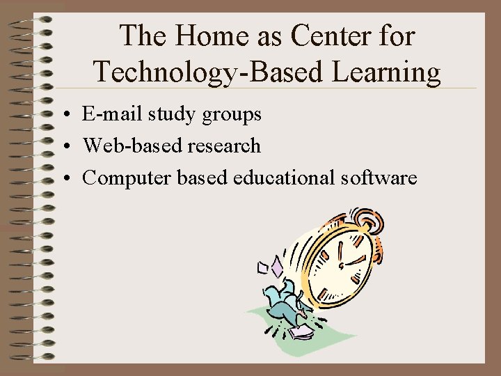 The Home as Center for Technology-Based Learning • E-mail study groups • Web-based research