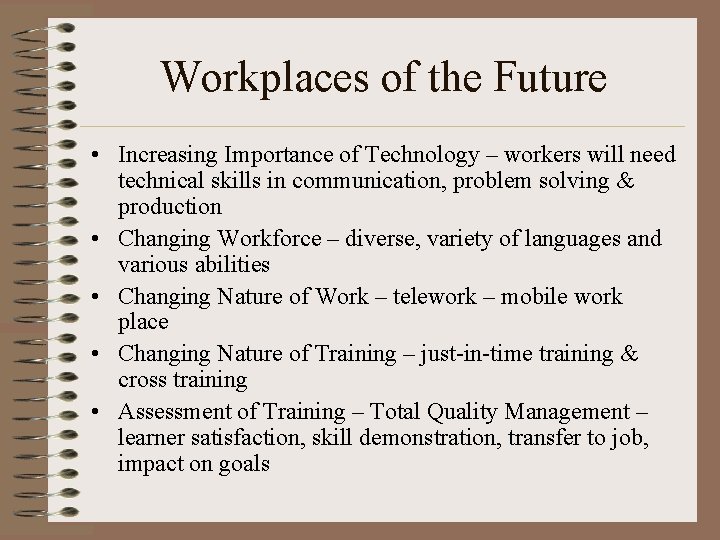 Workplaces of the Future • Increasing Importance of Technology – workers will need technical