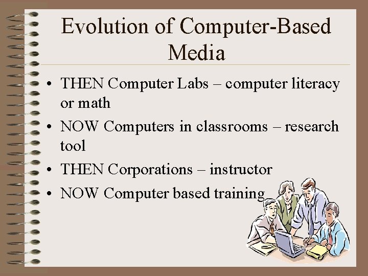 Evolution of Computer-Based Media • THEN Computer Labs – computer literacy or math •