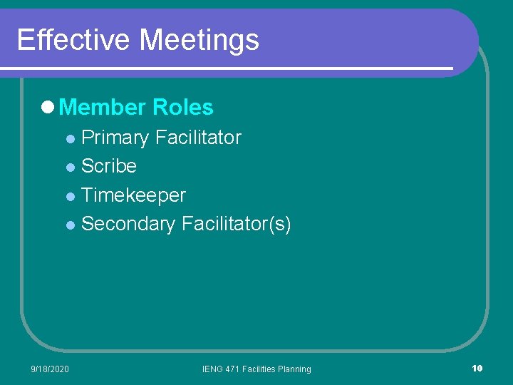 Effective Meetings l Member Roles Primary Facilitator l Scribe l Timekeeper l Secondary Facilitator(s)