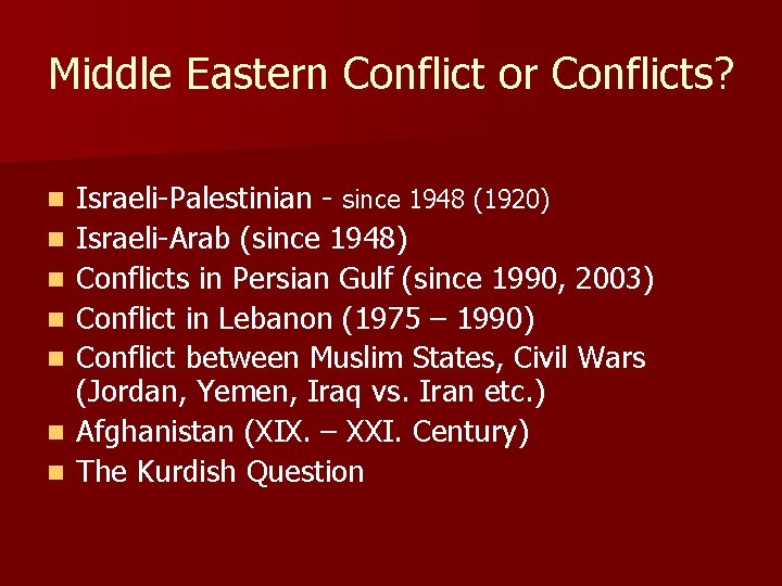 Middle Eastern Conflict or Conflicts? n n n n Israeli-Palestinian - since 1948 (1920)