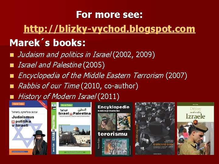 For more see: http: //blizky-vychod. blogspot. com Marek´s books: n n n Judaism and