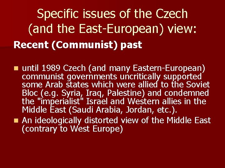 Specific issues of the Czech (and the East-European) view: Recent (Communist) past until 1989