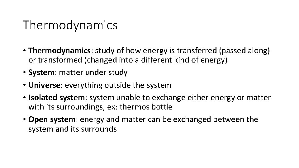 Thermodynamics • Thermodynamics: study of how energy is transferred (passed along) or transformed (changed