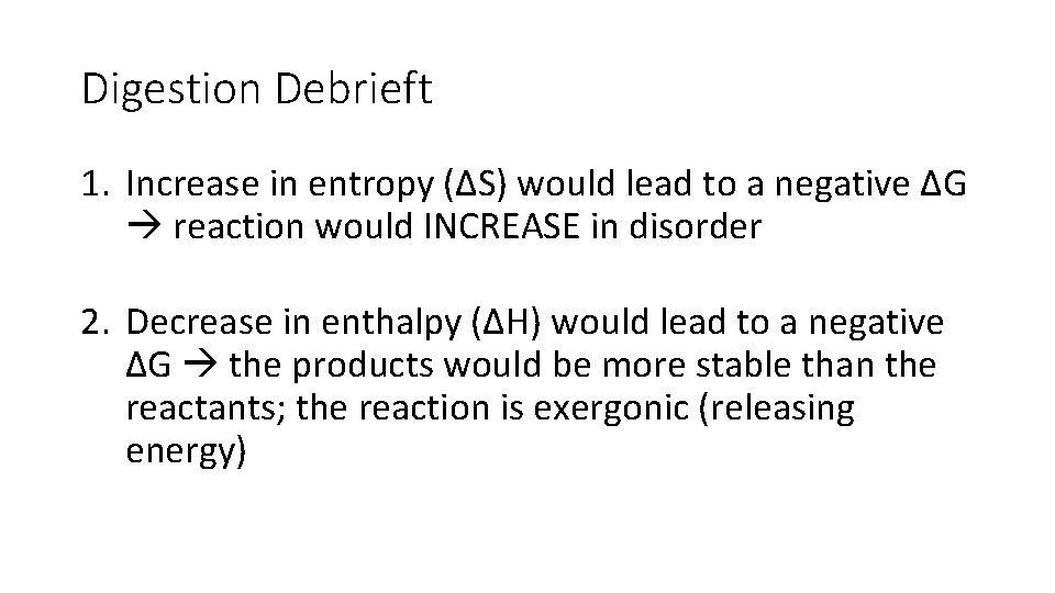 Digestion Debrieft 1. Increase in entropy (∆S) would lead to a negative ∆G reaction