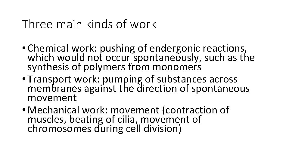 Three main kinds of work • Chemical work: pushing of endergonic reactions, which would