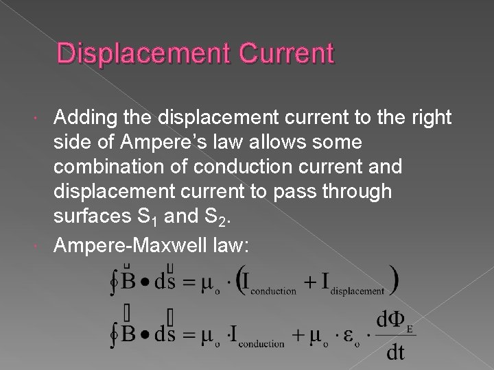 Displacement Current Adding the displacement current to the right side of Ampere’s law allows