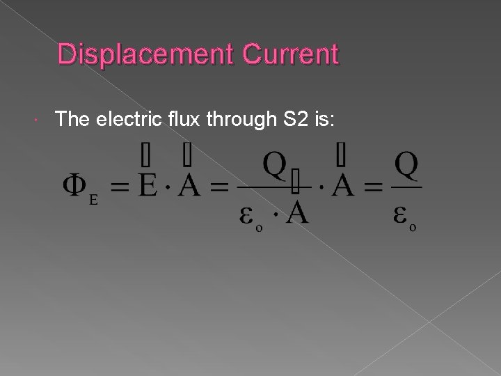 Displacement Current The electric flux through S 2 is: 