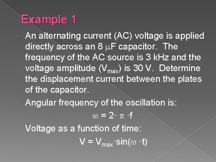 Example 1 An alternating current (AC) voltage is applied directly across an 8 F