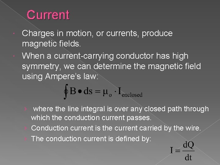 Current Charges in motion, or currents, produce magnetic fields. When a current-carrying conductor has