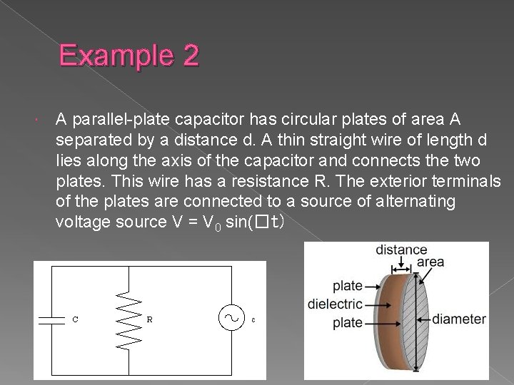 Example 2 A parallel-plate capacitor has circular plates of area A separated by a