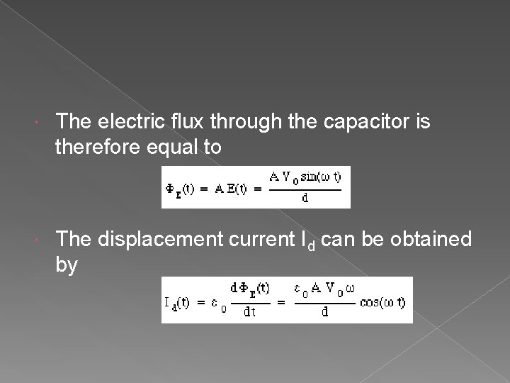  The electric flux through the capacitor is therefore equal to The displacement current