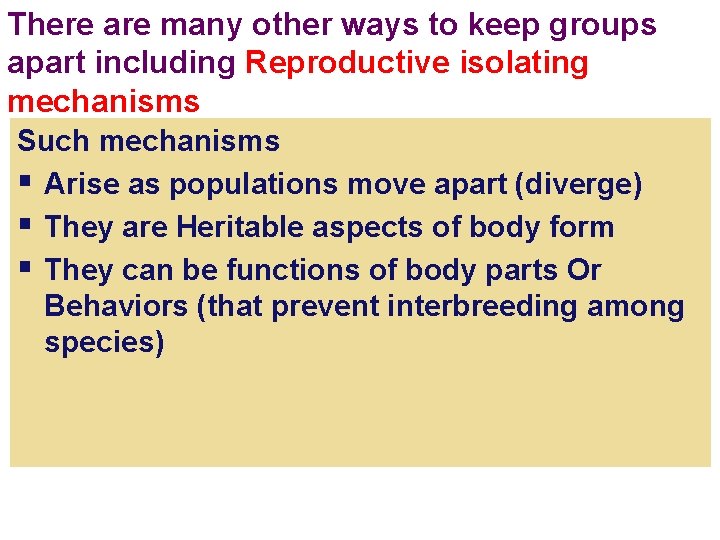 There are many other ways to keep groups apart including Reproductive isolating mechanisms Such
