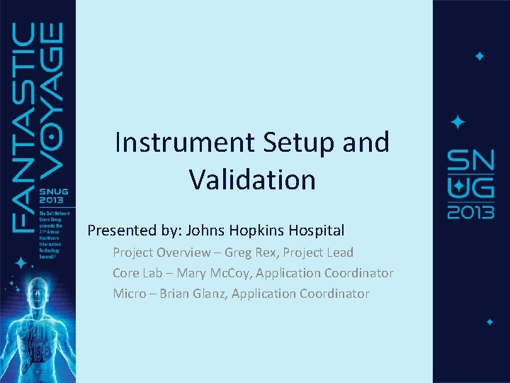 Instrument Setup and Validation Presented by: Johns Hopkins Hospital Project Overview – Greg Rex,