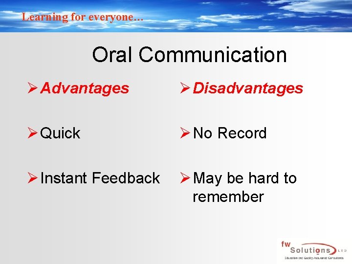 Learning for everyone… Oral Communication Ø Advantages Ø Disadvantages Ø Quick Ø No Record