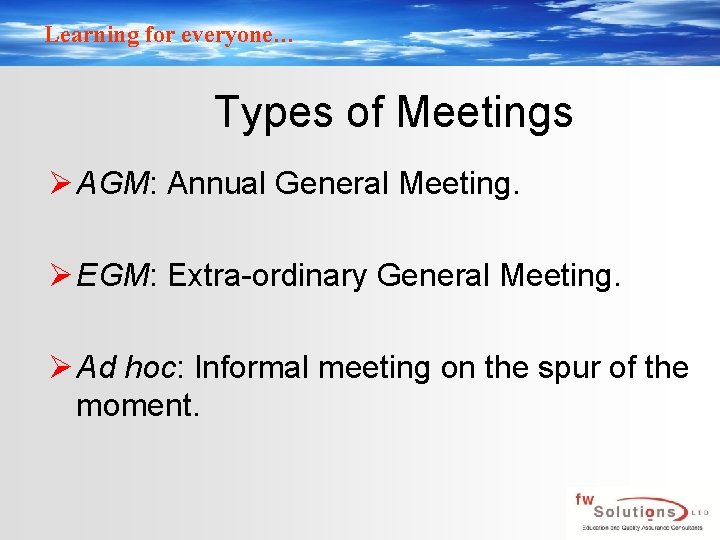 Learning for everyone… Types of Meetings Ø AGM: Annual General Meeting. Ø EGM: Extra-ordinary